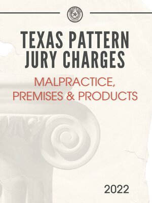 cover image of Texas Pattern Jury Charges: Malpractice, Premises and Products, 2022